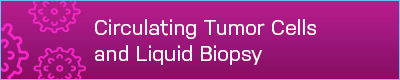 Circulating Tumor Cells and Liquid Biopsy